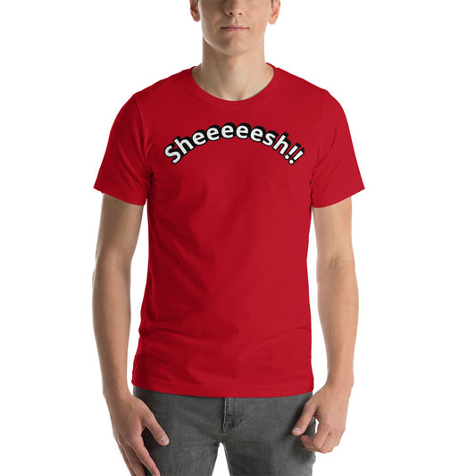 Sheeeeesh!! Shirt (RED) Short-Sleeve Unisex T-Shirt